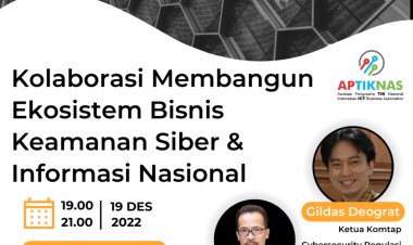 APTIKNASTalk Akhir Tahun 2022-Kolaborasi Membangun Ekosistem Bisnis Keamanan Siber dan Informasi Nasional