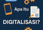 Apa Itu Digitalisasi? Penjelasan Simpel Buat Pemula