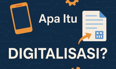Apa Itu Digitalisasi? Penjelasan Simpel Buat Pemula