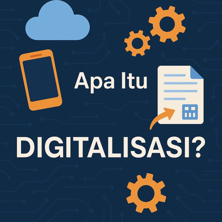 Apa Itu Digitalisasi? Penjelasan Simpel Buat Pemula