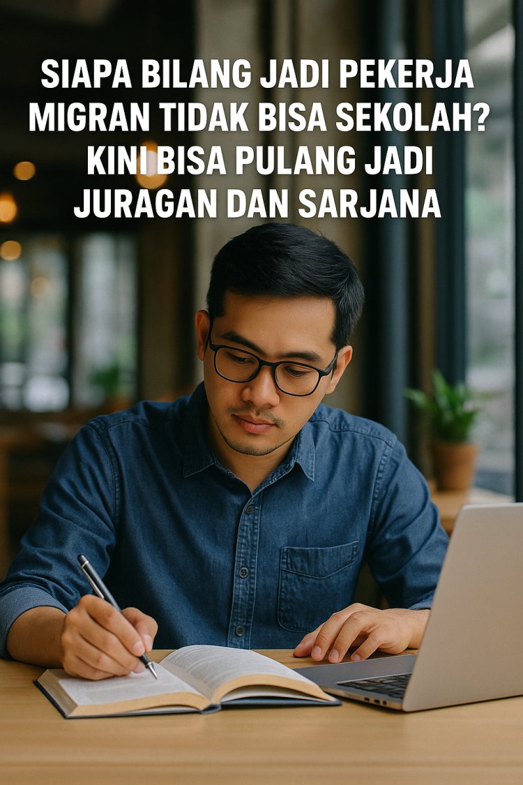 Siapa Bilang Jadi Pekerja Migran Tak Bisa Kuliah? Bukti Nyata, Pulang Jadi Sarjana!