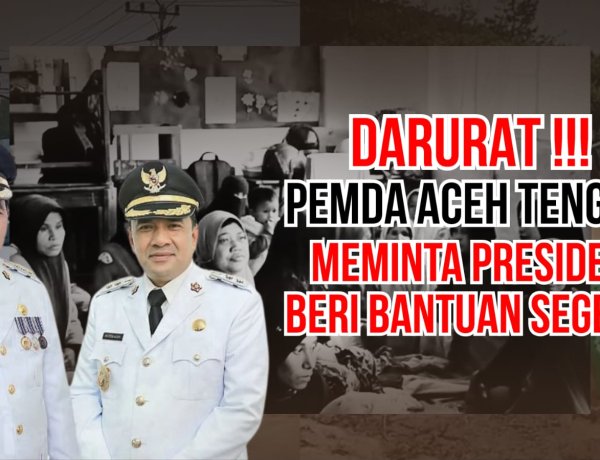 Aceh Tengah Darurat! Pemda Minta Presiden Segera Kirim Bantuan
