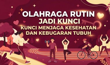 Olahraga Rutin Jadi Kunci Menjaga Kesehatan dan Kebugaran Tubuh