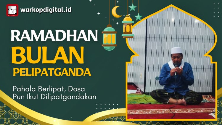 Ramadhan Bulan Pelipatganda: Pahala Berlipat, Dosa Pun Ikut Dilipatgandakan