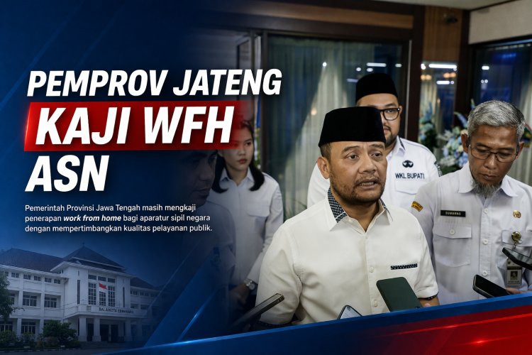 Pemprov Jawa Tengah Masih Bahas Skema WFH bagi ASN, Pelayanan Publik Jadi Pertimbangan Utama