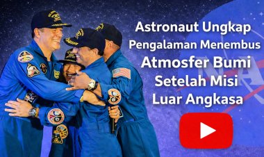 Astronaut Ungkap Pengalaman Menembus Atmosfer Bumi Setelah Misi Luar Angkasa