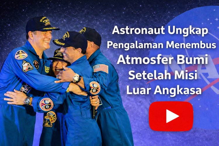 Astronaut Ungkap Pengalaman Menembus Atmosfer Bumi Setelah Misi Luar Angkasa