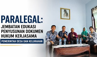 Paralegal Jadi Jembatan Edukasi Penyusunan Dokumen Hukum Kerja Sama Desa dan Kelurahan