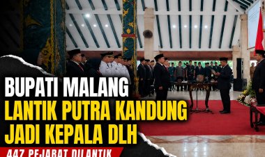 Bupati Malang Lantik Putra Kandung Jadi Kepala DLH, Publik Soroti Jabatan Strategis