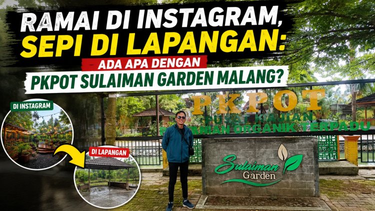Ramai di instagram, sepi di lapangan: ada apa dengan pkpot sulaiman garden malang?