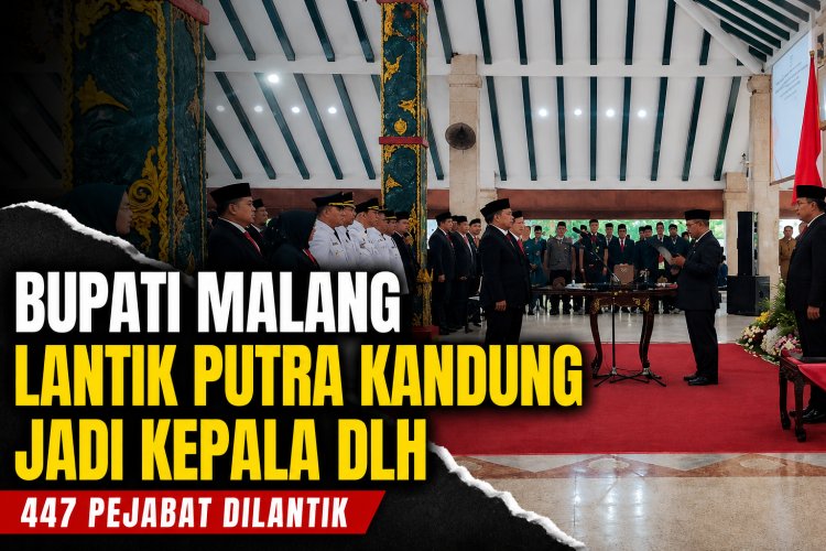 Bupati Malang Lantik Putra Kandung Jadi Kepala DLH, Publik Soroti Jabatan Strategis