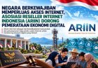 Negara Berkewajiban Memperluas Akses Internet, Asosiasi Reseller Internet Indonesia (ARIIN) Dorong Pemerataan Ekonomi Digital