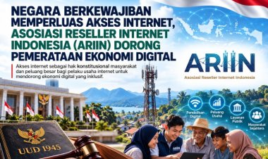 Negara Berkewajiban Memperluas Akses Internet, Asosiasi Reseller Internet Indonesia (ARIIN) Dorong Pemerataan Ekonomi Digital