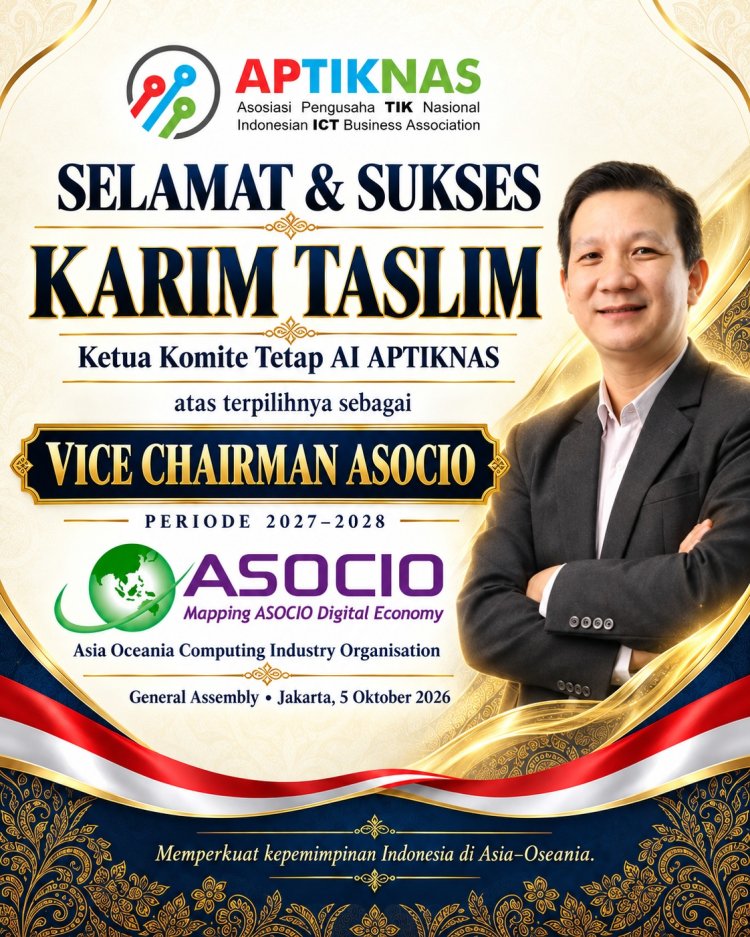 Karim Taslim Terpilih sebagai Vice Chairman ASOCIO, APTIKNAS Perkuat Peran Indonesia di Ekosistem Digital Asia–Oseania