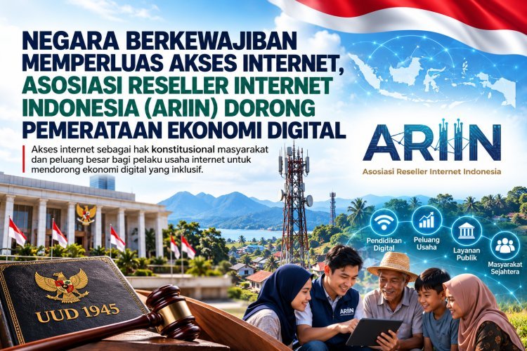 Negara Berkewajiban Memperluas Akses Internet, Asosiasi Reseller Internet Indonesia (ARIIN) Dorong Pemerataan Ekonomi Digital